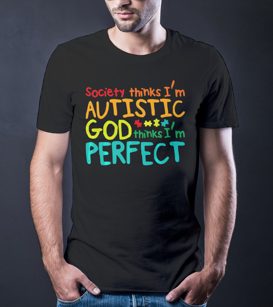 Society Thinks I'm Autistic God Thinks I'm Perfect Autism Awareness Toddler T-Shirt