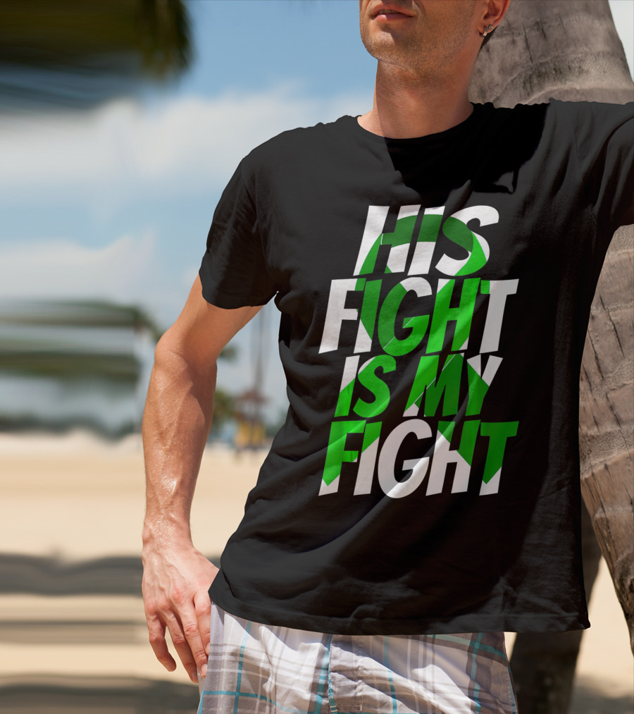 His Fight Is My Fight Green Ribbon Kidney Disease Awareness T-Shirt