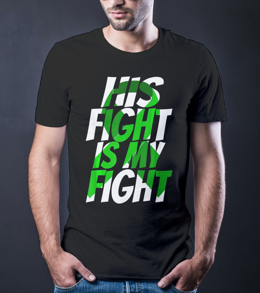 His Fight Is My Fight Green Ribbon Kidney Disease Awareness T-Shirt