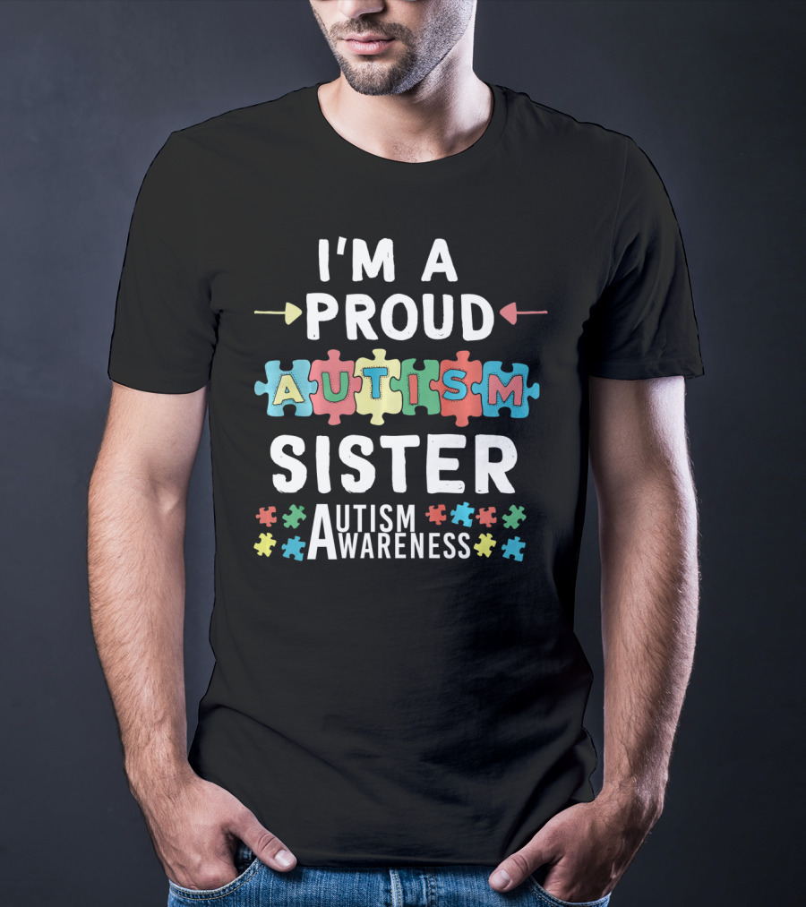 I'm A Proud Autism Sister Autism Awareness T-Shirt