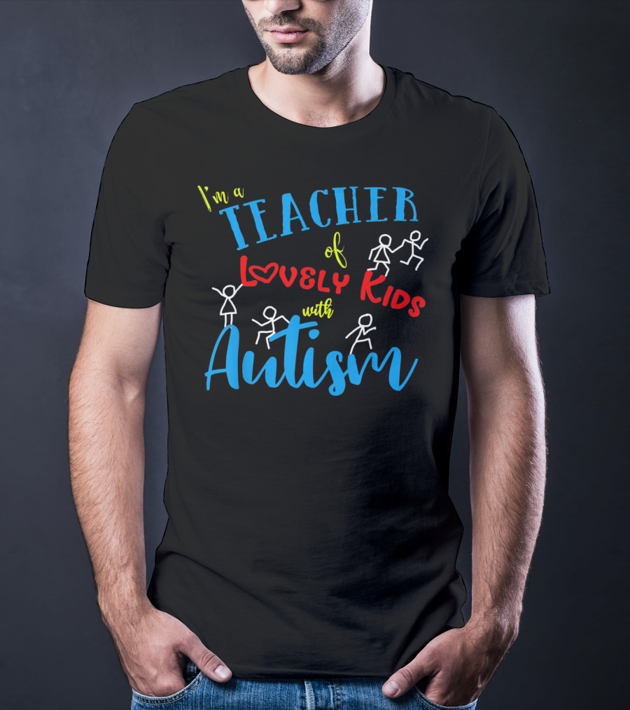 I'm A Teacher Of Lovely Kids With Autism T-Shirt