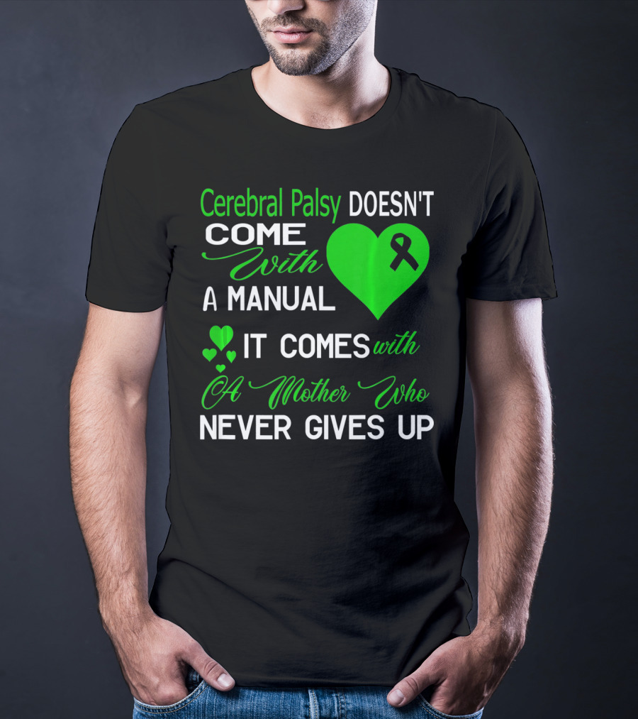 Cerebral Palsy Doesn't Come With A Manual It Comes With A Mother Who Never Gives Up T-Shirt