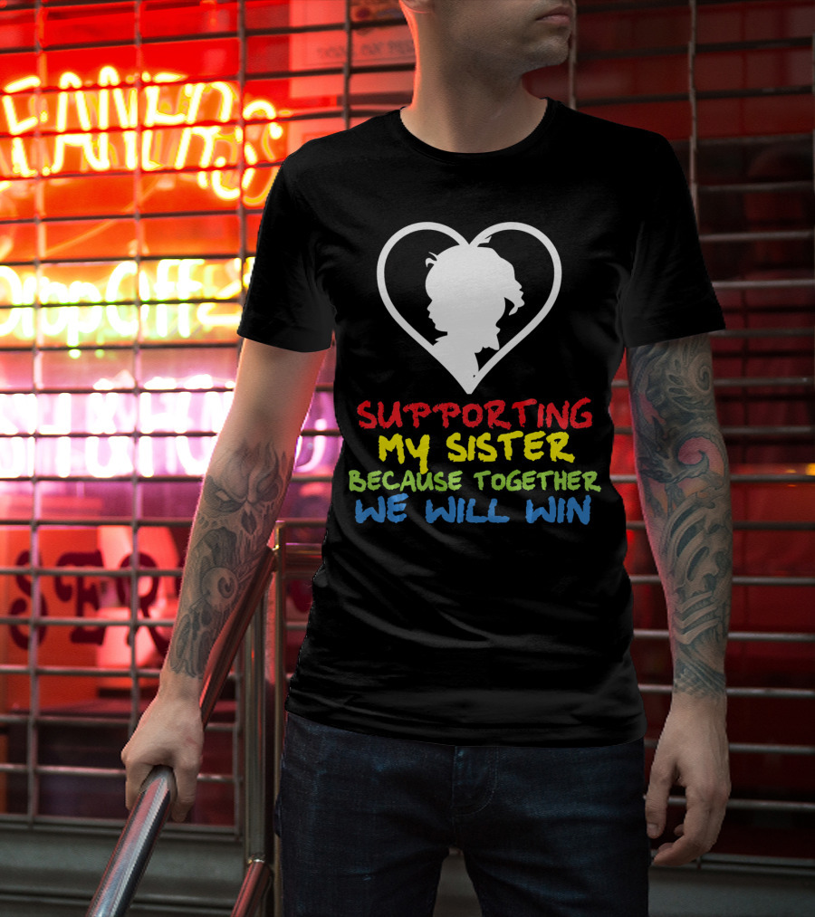 Supporting My Sister Because Together We Will Win Autism Awareness T-Shirt
