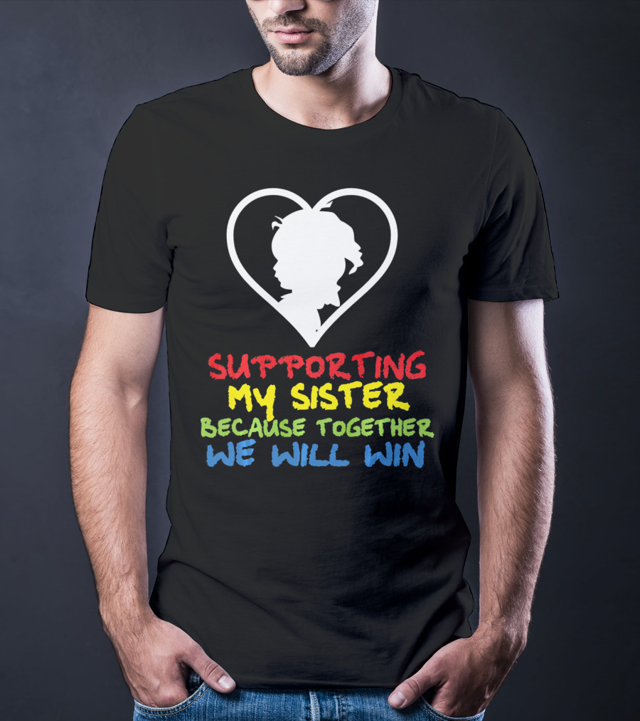 Supporting My Sister Because Together We Will Win Autism Awareness T-Shirt