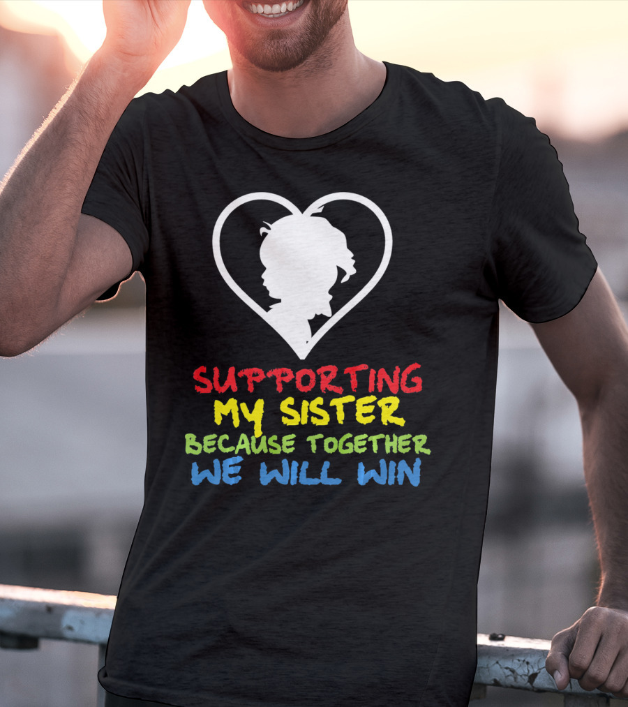 Supporting My Sister Because Together We Will Win Autism Awareness T-Shirt
