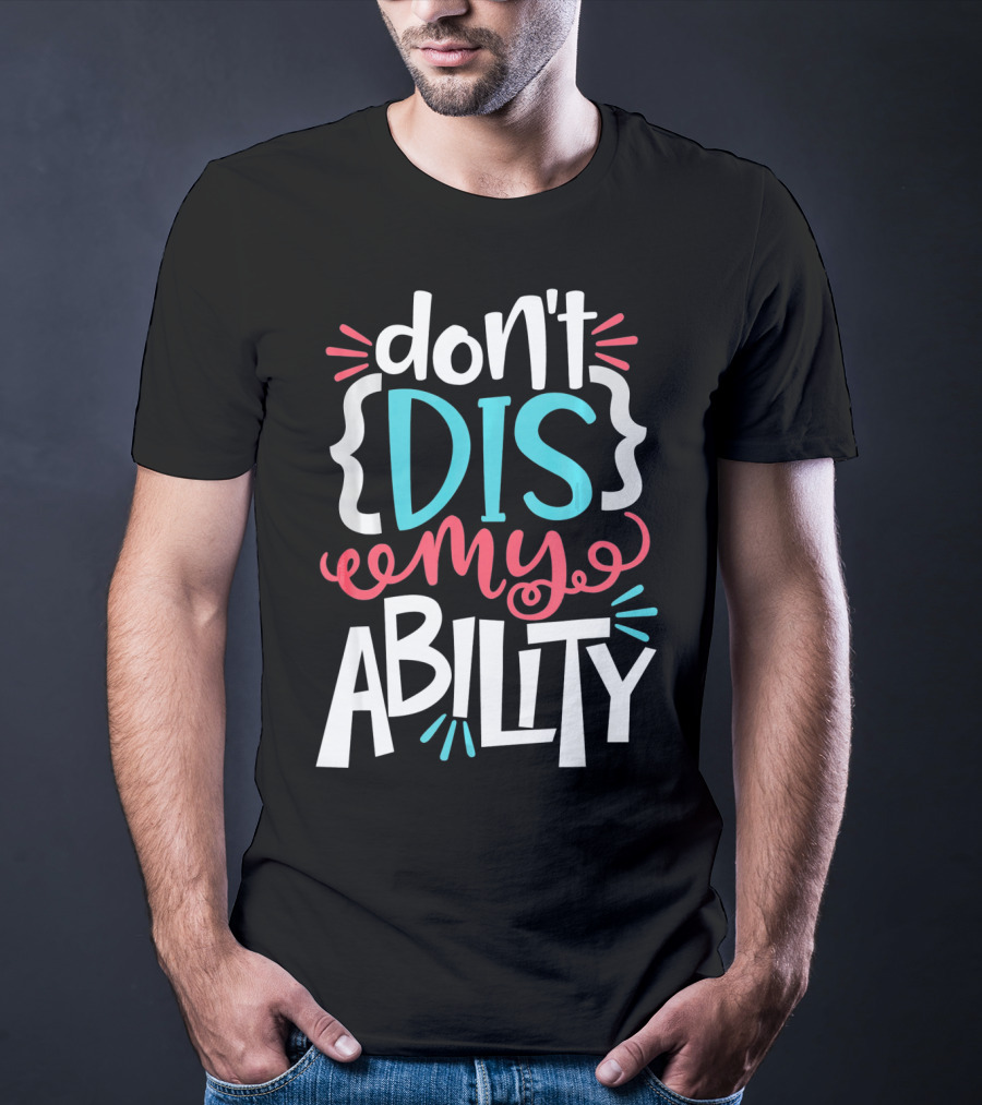 Don't Dis My Ability Funny Disability Awareness ADD Autism T-Shirt