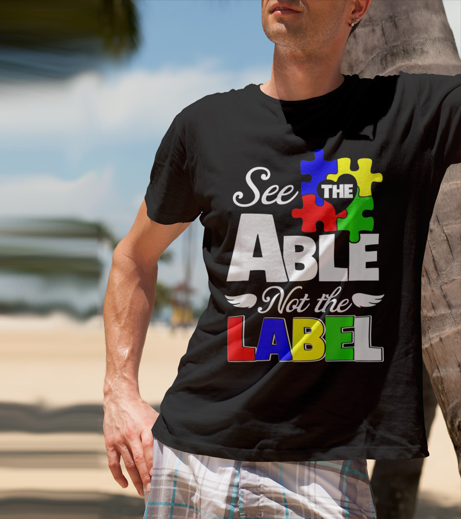 See The Able Not The Label Autism Awareness Puzzle Pieces T-Shirt