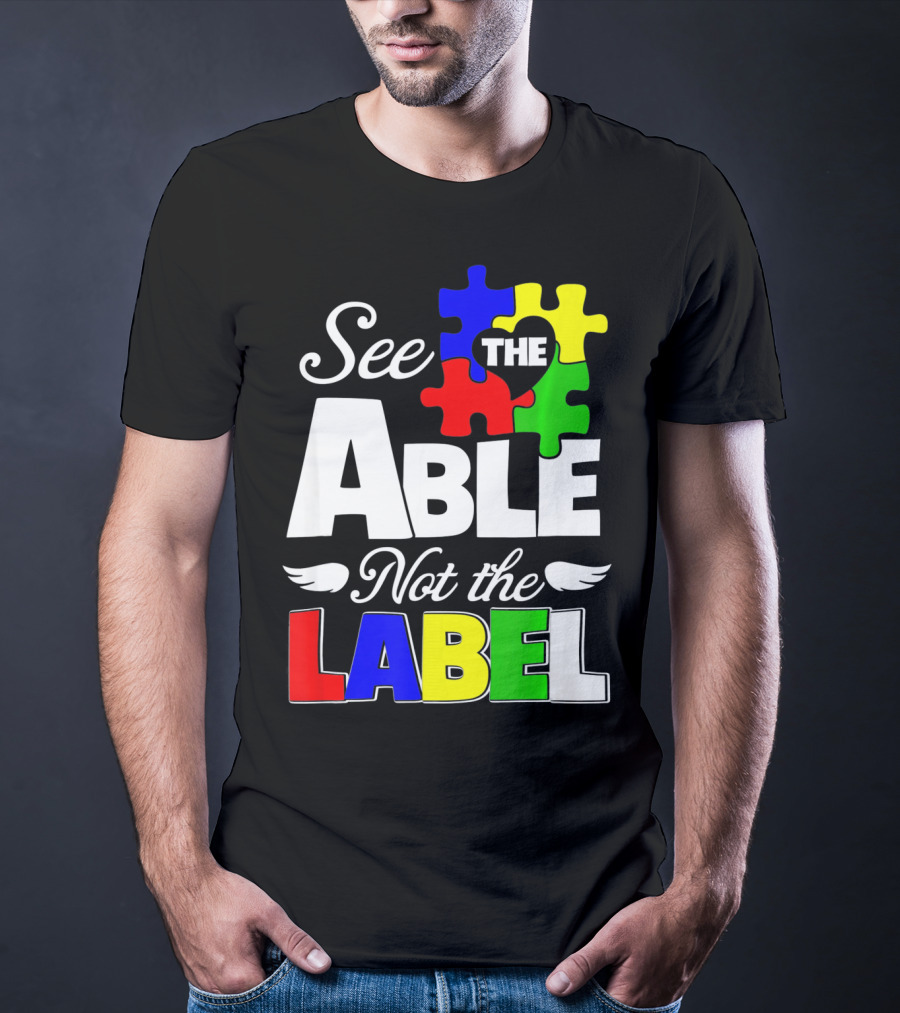 See The Able Not The Label Autism Awareness Puzzle Pieces T-Shirt