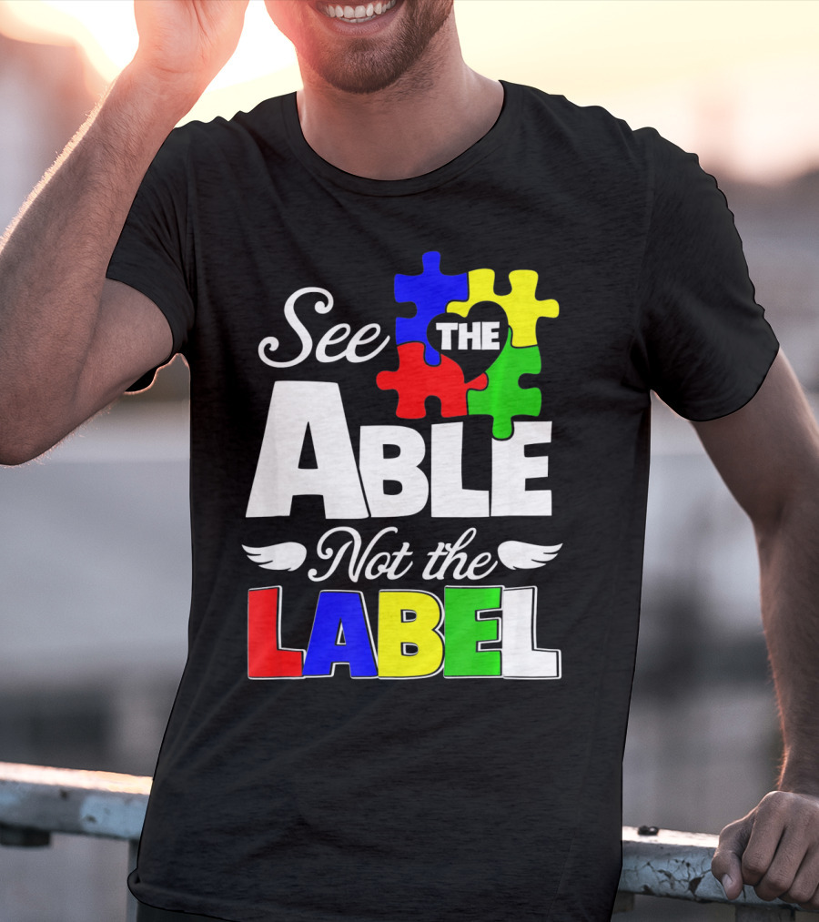 See The Able Not The Label Autism Awareness Puzzle Pieces T-Shirt