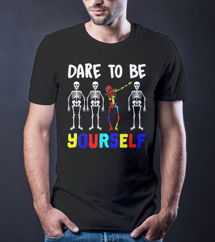 Dare To Be Yourself Autism Awareness Skeletons Colorful Individuality T-Shirt