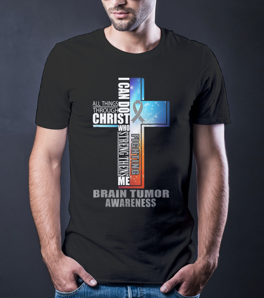 I Can Do All Things Through Christ Strengthens Me Fighting Brain Tumor Awareness T-Shirt