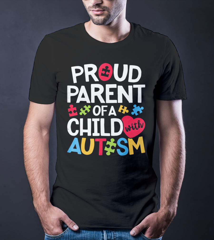 Proud Parent Of A Child With Autism Colorful Puzzle Pieces And Heart T-Shirt