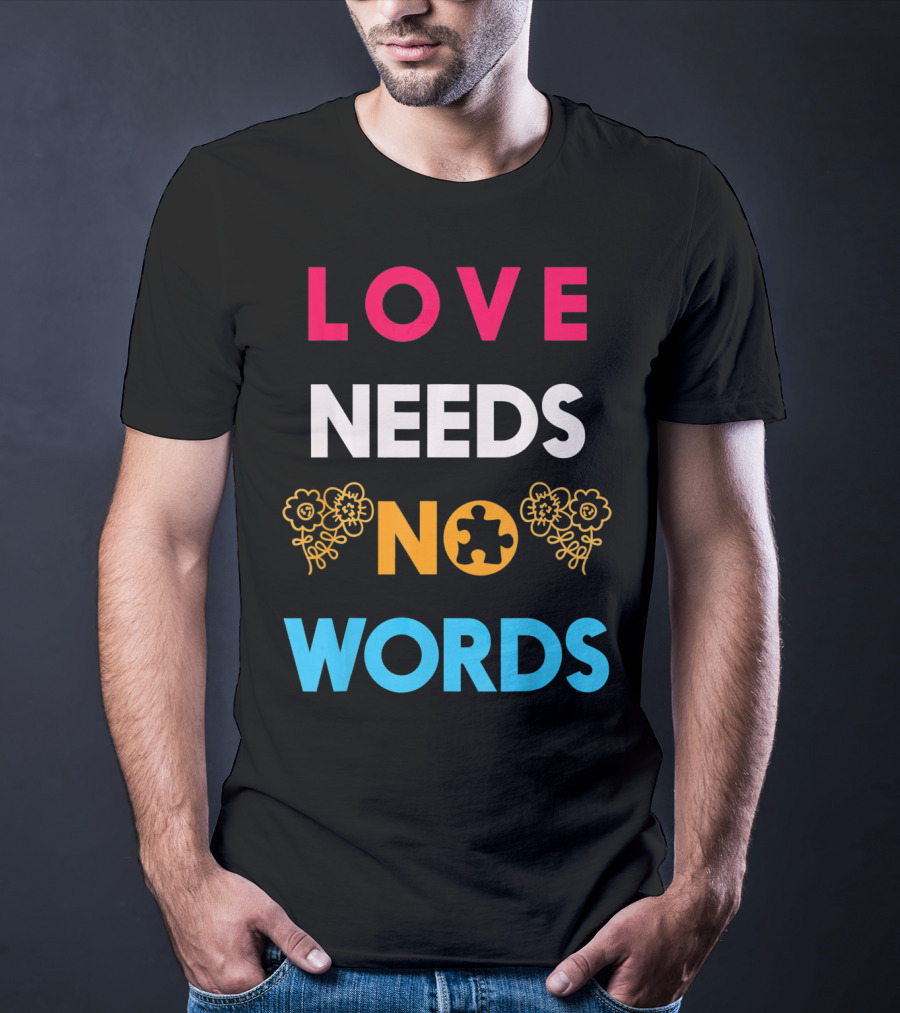 Love Needs No Words Autism Awareness Puzzle Piece Flowers T-Shirt
