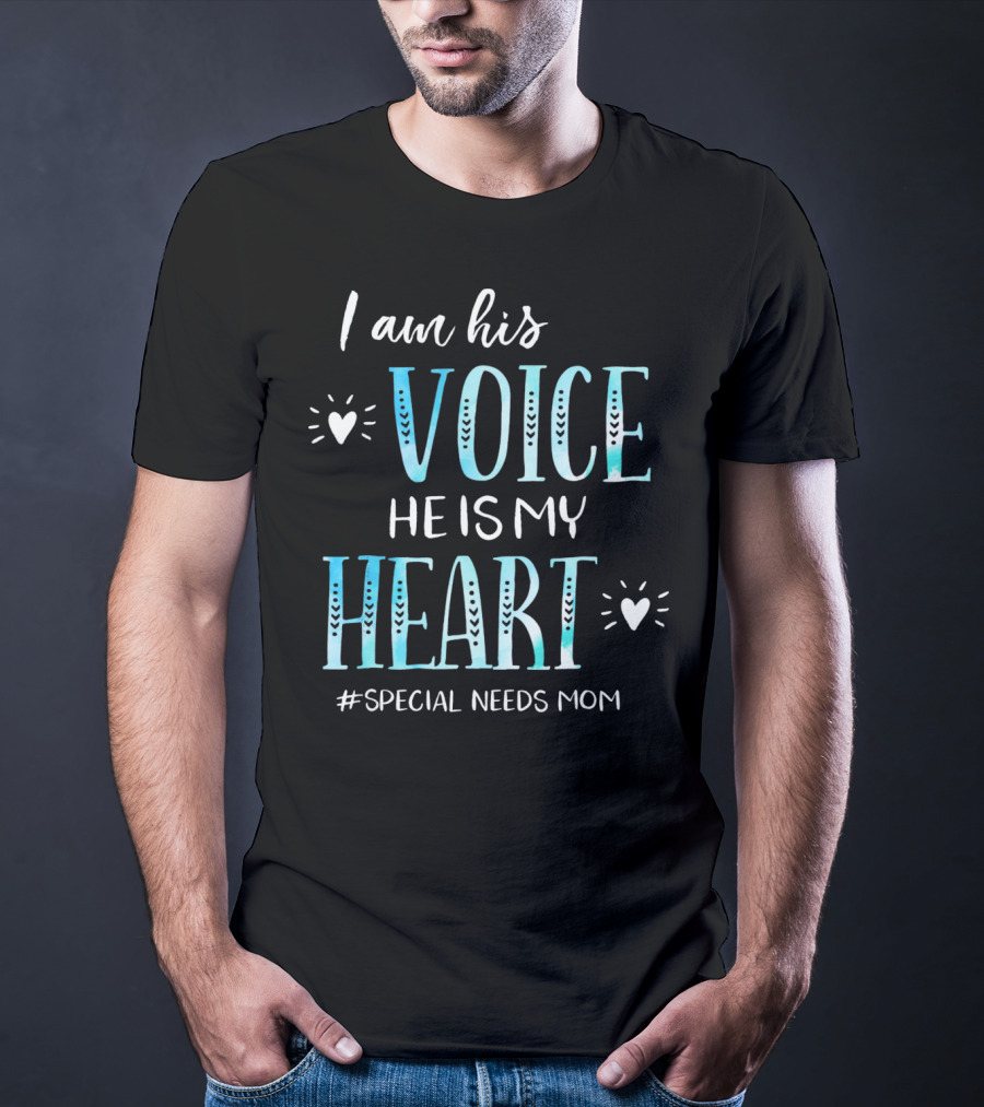 I Am His Voice He Is My Heart #Special Needs Mom T-Shirt