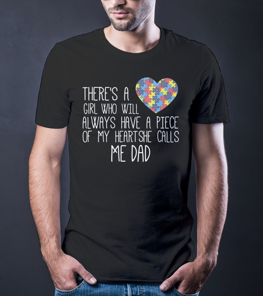 There's A Girl Who Will Always Have A Piece Of My Heart She Calls Me Dad Puzzle Heart Autism Awareness T-Shirt