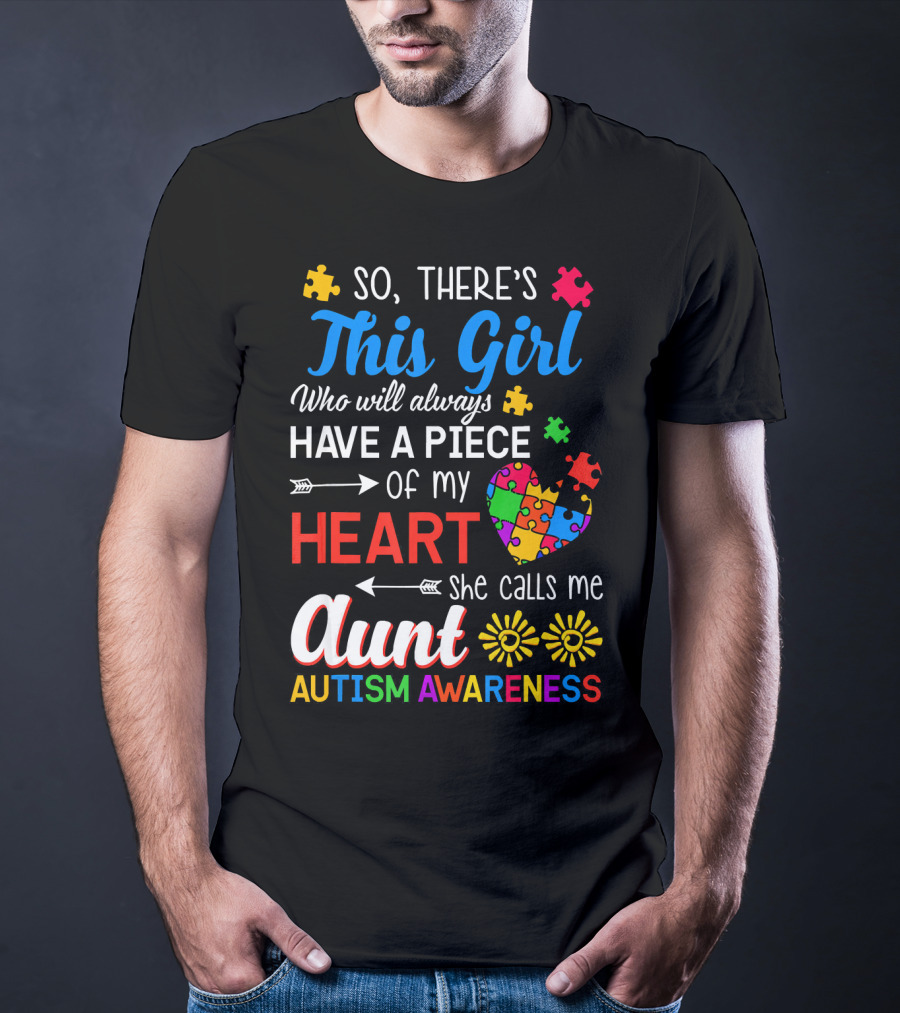So There's This Girl Who Will Always Have A Piece Of My Heart She Calls Me Aunt Autism Awareness T-Shirt