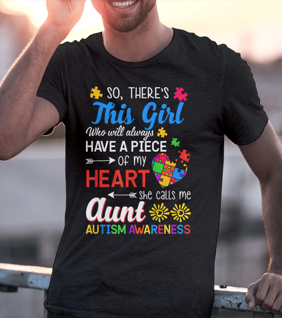 So There's This Girl Who Will Always Have A Piece Of My Heart She Calls Me Aunt Autism Awareness T-Shirt