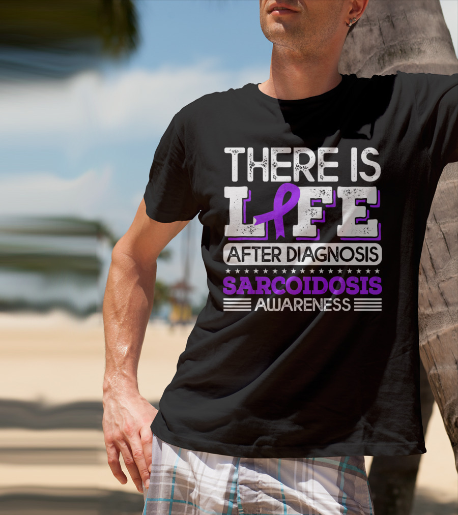 There Is Life After Diagnosis Sarcoidosis Awareness Purple T-Shirt