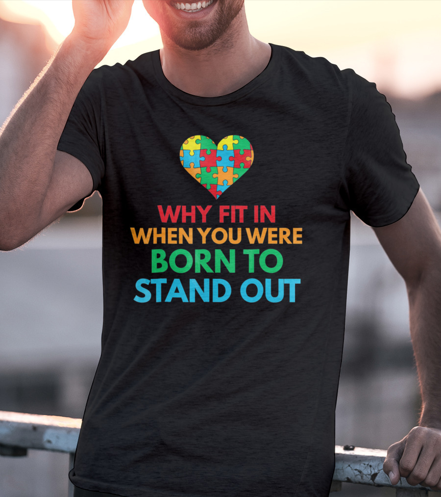 Why Fit In When You Were Born To Stand Out Autism Awareness Puzzle Heart T-Shirt