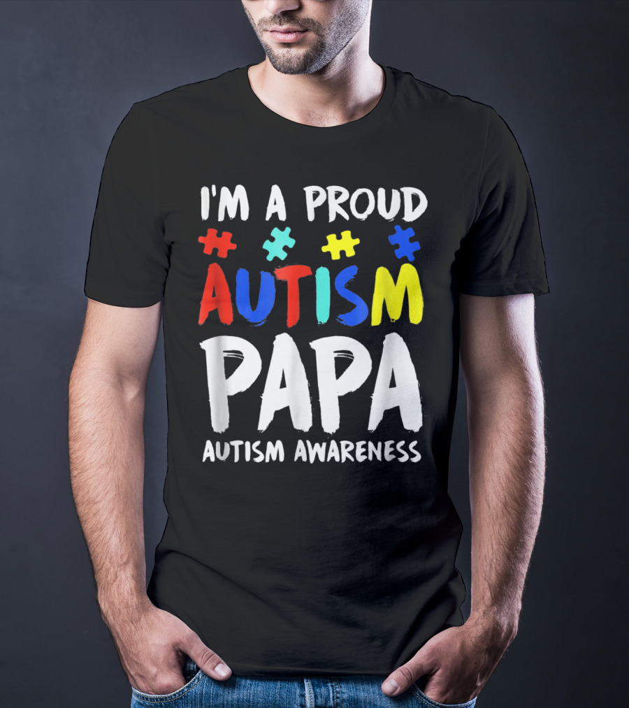 I'm A Proud Autism Papa Autism Awareness T-Shirt