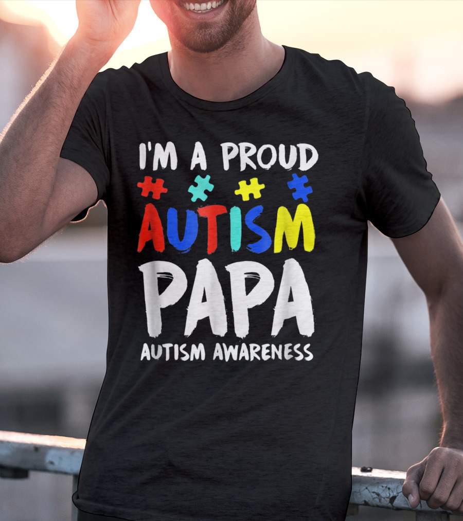 I'm A Proud Autism Papa Autism Awareness T-Shirt