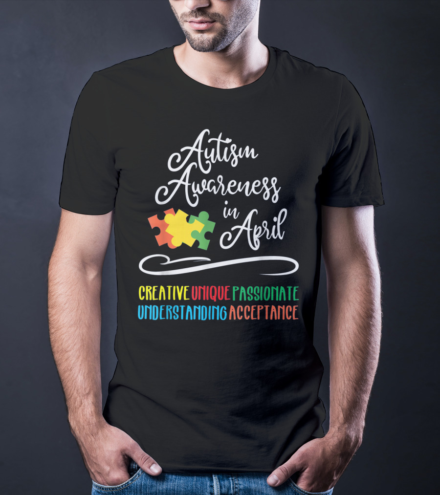 Autism Awareness In April Creative Unique Passionate Understanding Acceptance T-Shirt