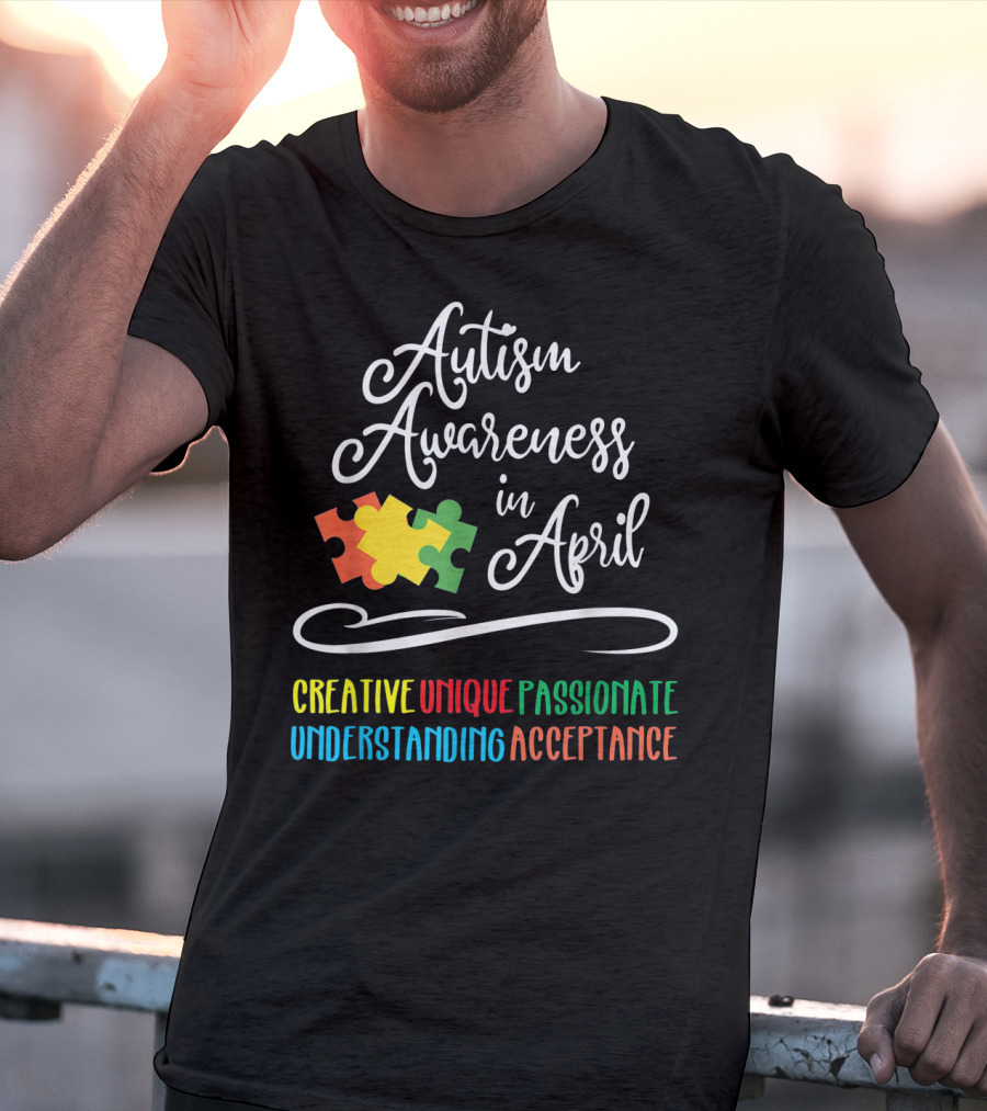 Autism Awareness In April Creative Unique Passionate Understanding Acceptance T-Shirt