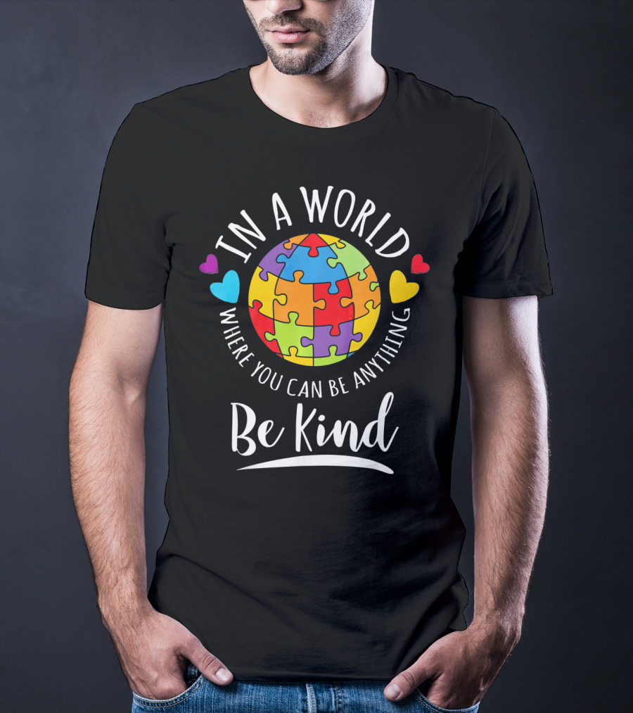 In A World Where You Can Be Anything Be Kind Autism Awareness Puzzle Hearts T-Shirt