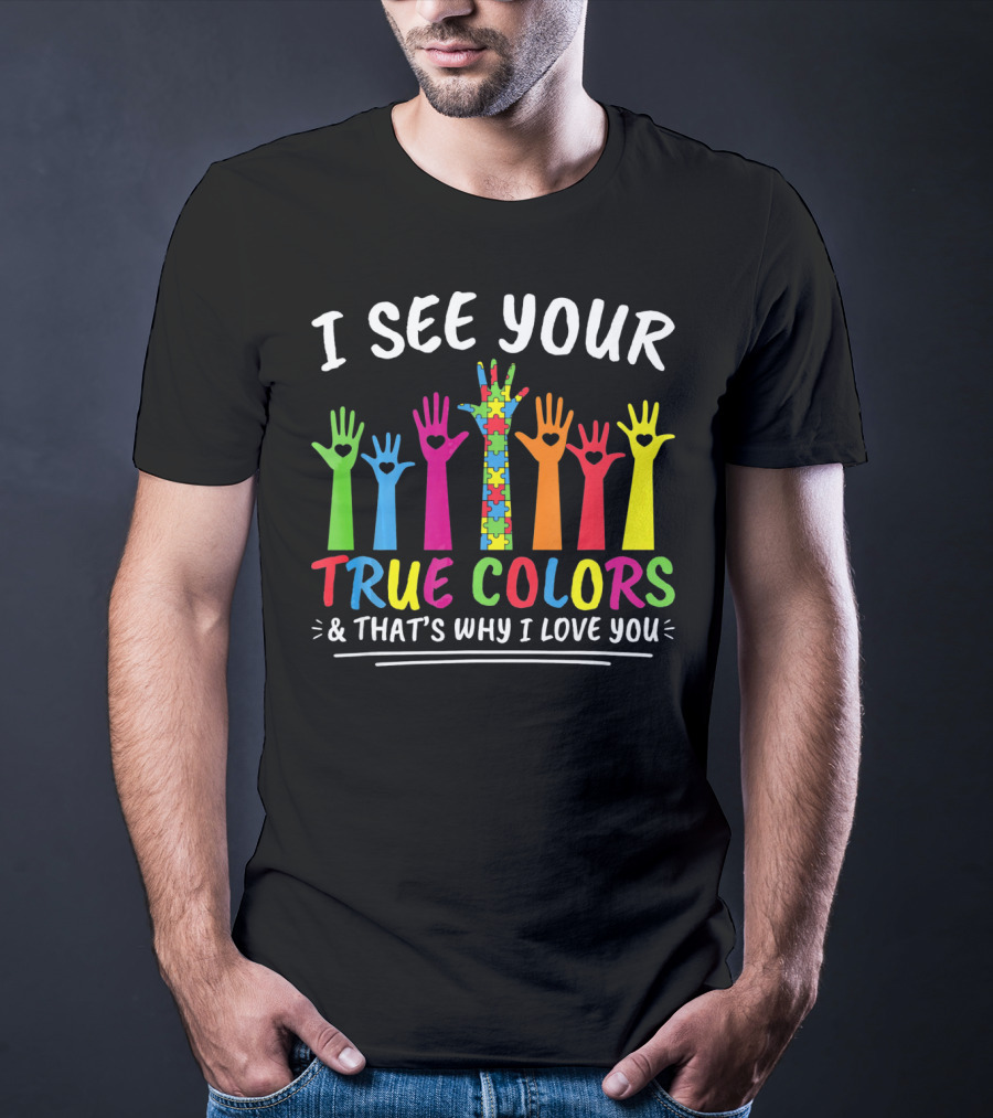 I See Your True Colors And That's Why I Love You Autism Puzzle Handprint Rainbow T-Shirt