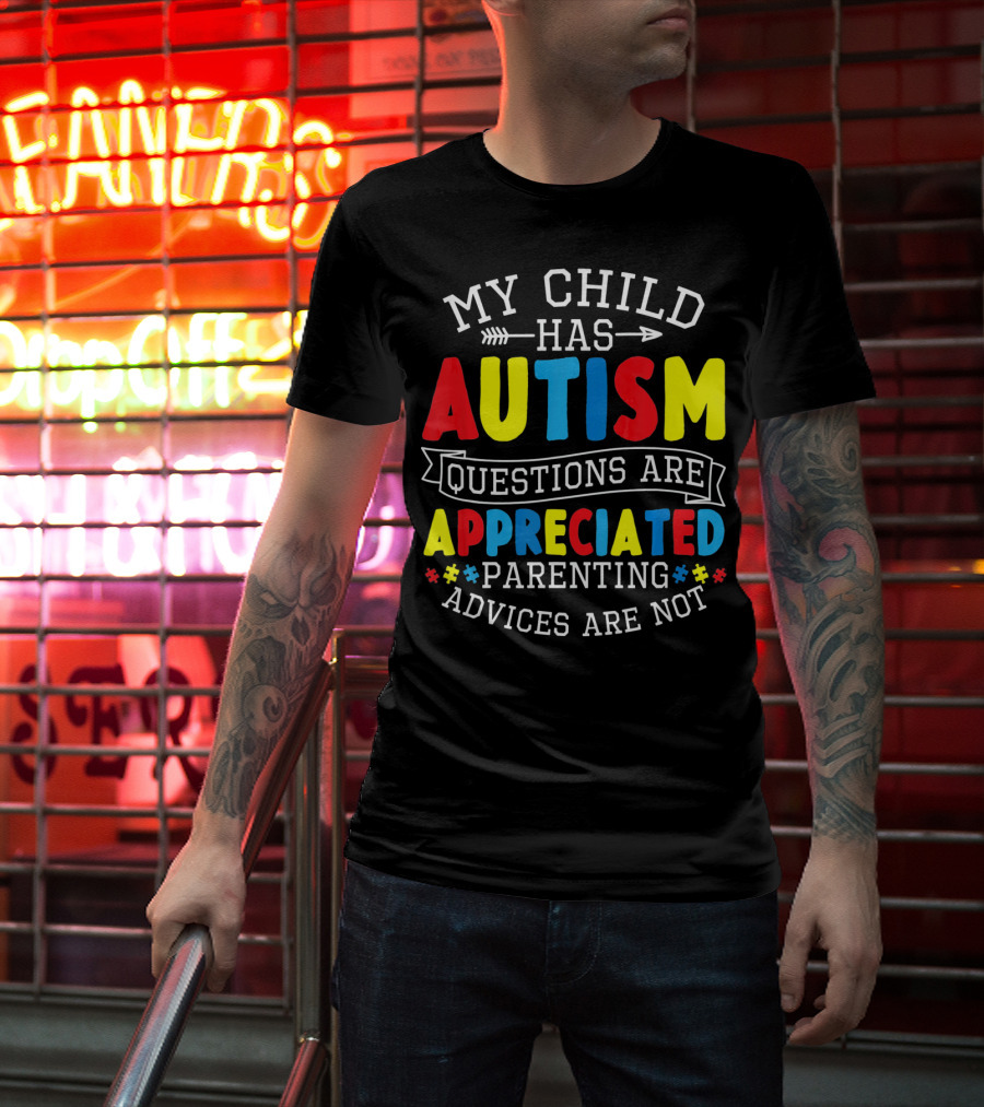 Autism Questions Appreciated Parenting Advices Are Not T-Shirt