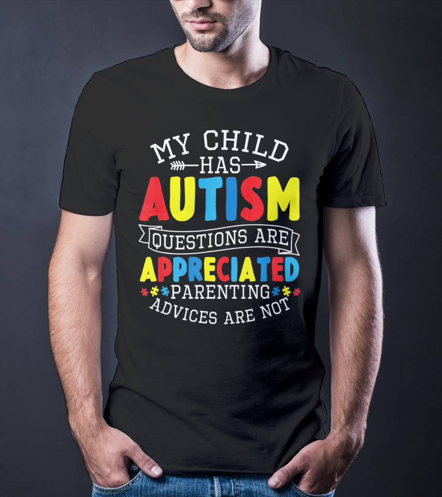 Autism Questions Appreciated Parenting Advices Are Not T-Shirt