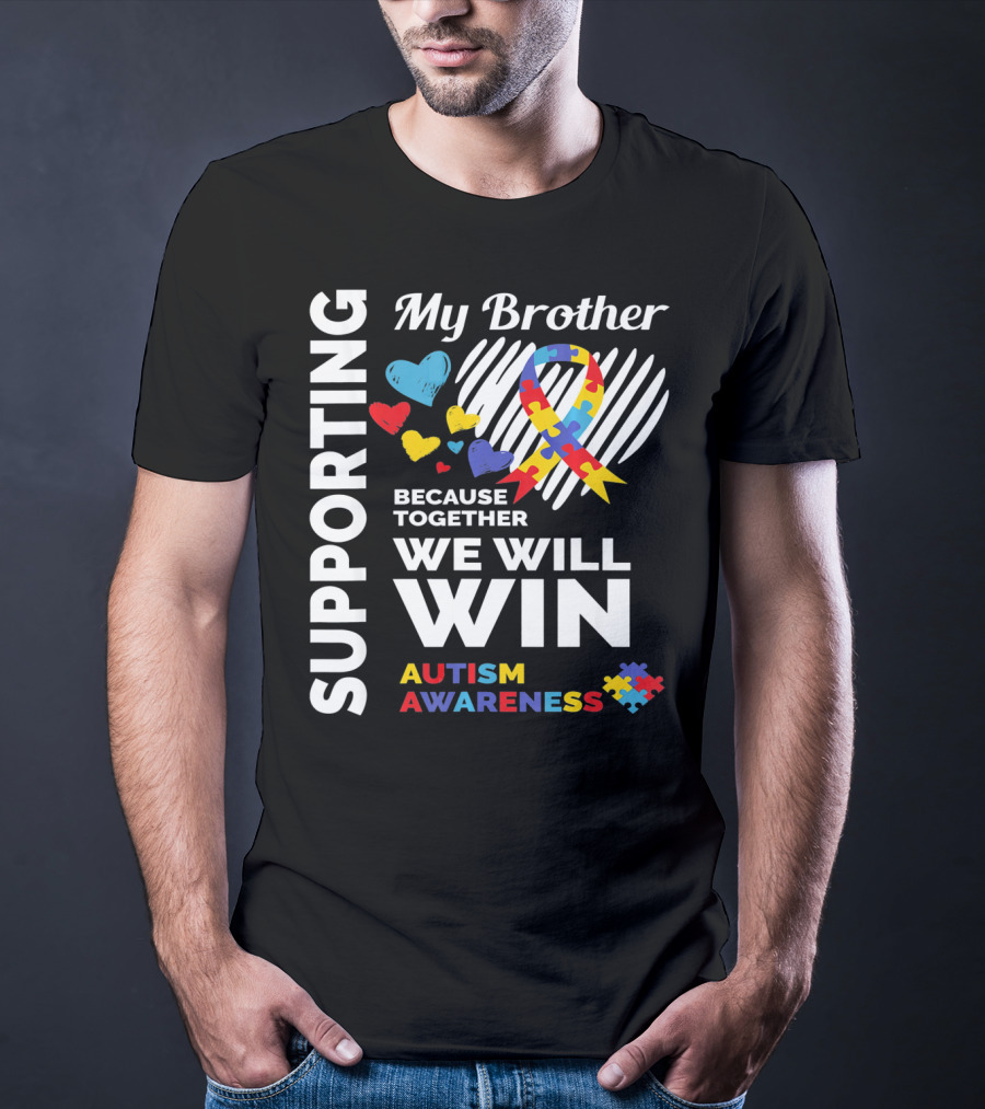 Supporting My Brother Autism Awareness Together We Will Win T-Shirt