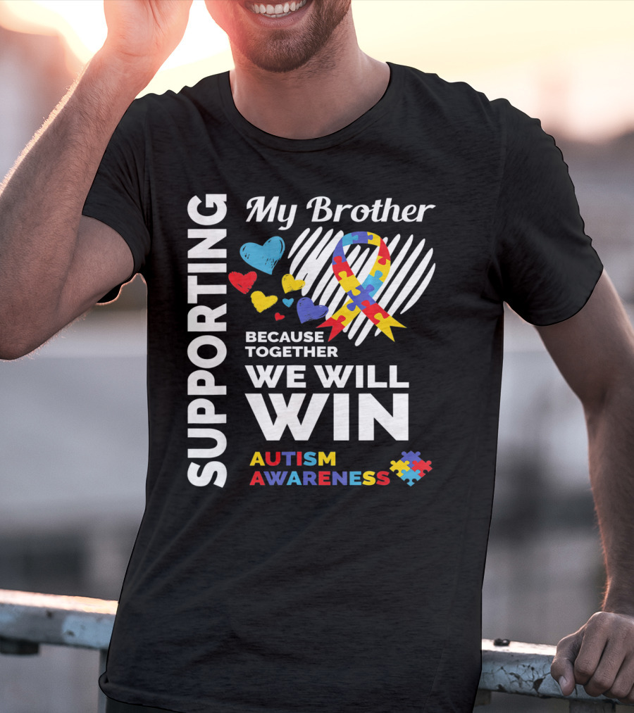 Supporting My Brother Autism Awareness Together We Will Win T-Shirt
