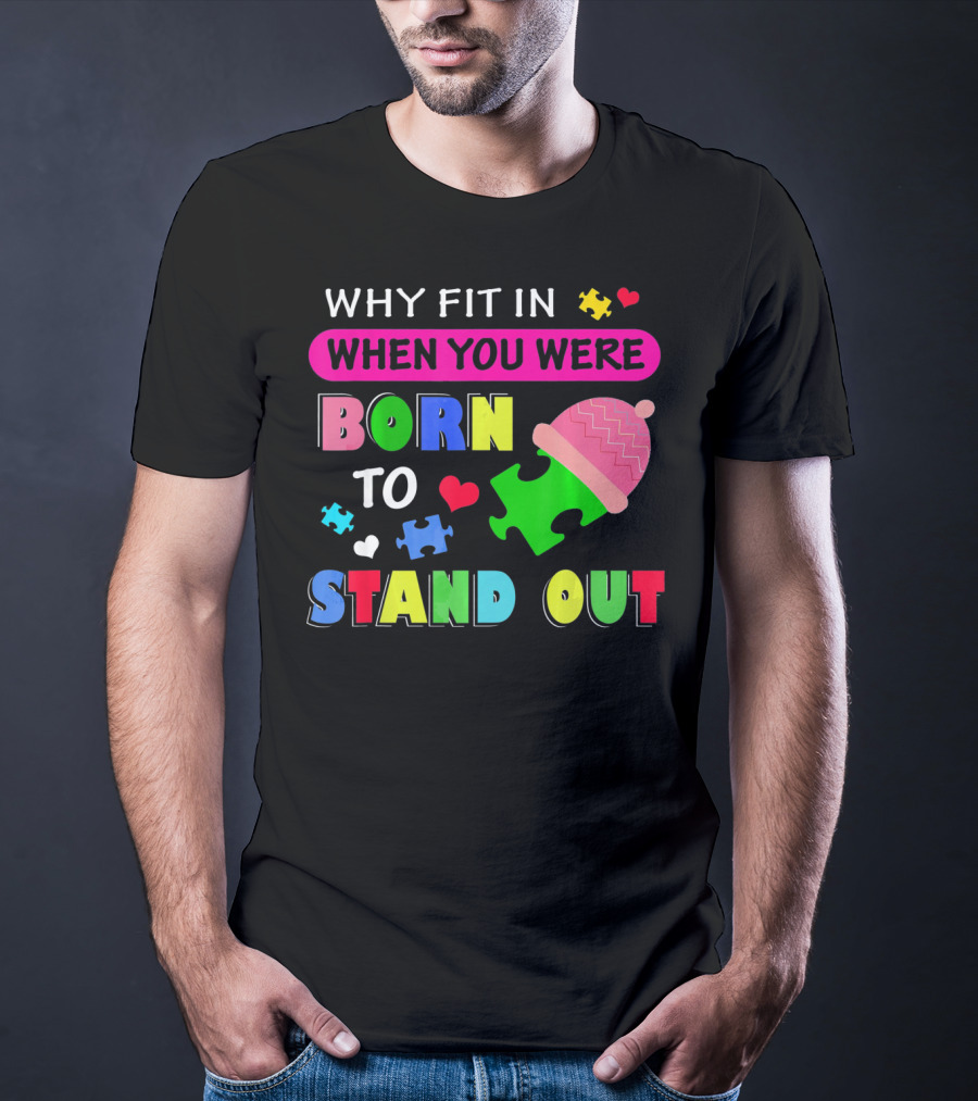 Autism Awareness Why Fit In When You Were Born To Stand Out Puzzle Pieces T-Shirt