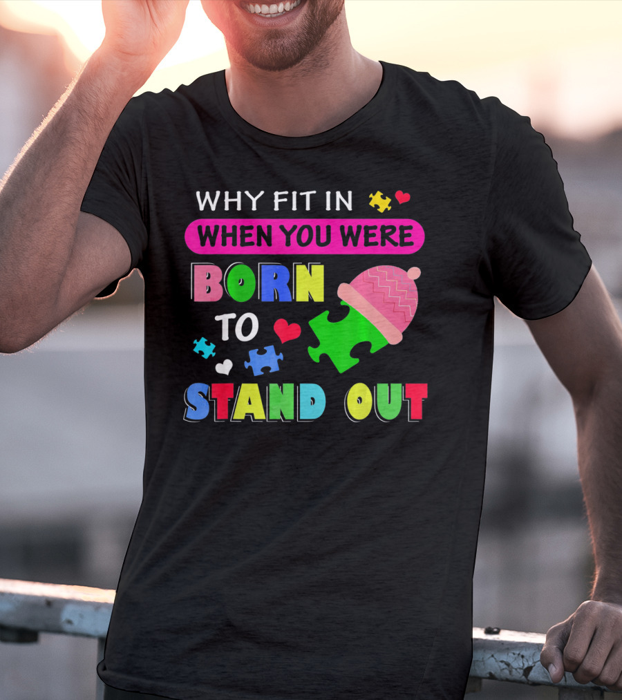 Autism Awareness Why Fit In When You Were Born To Stand Out Puzzle Pieces T-Shirt