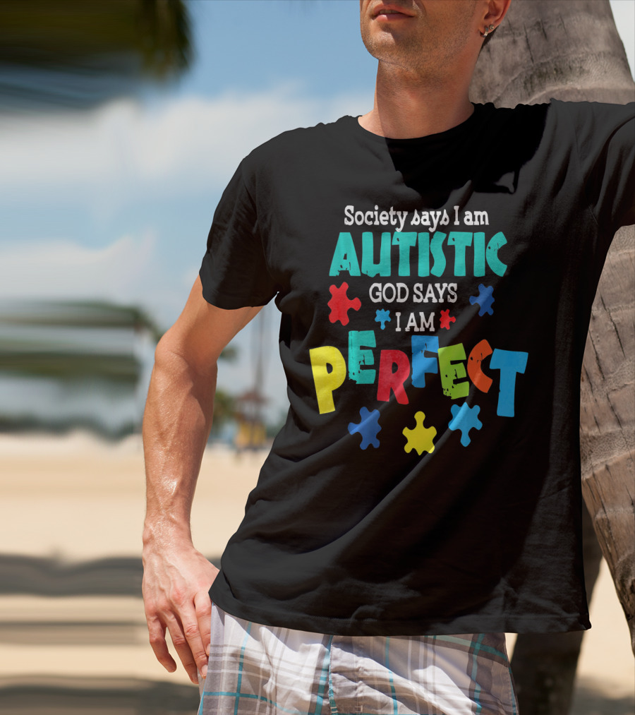 Society Says I Am Autistic God Says I Am Perfect Autism Awareness T-Shirt
