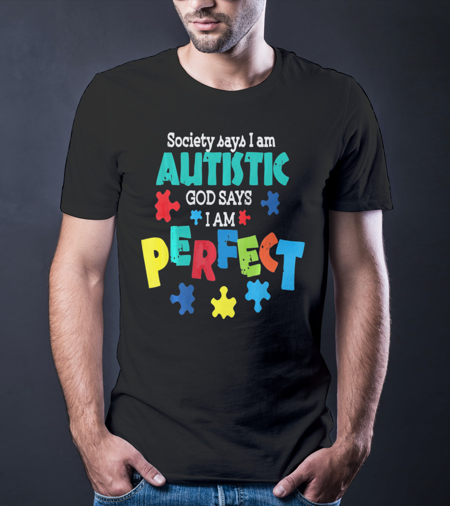 Society Says I Am Autistic God Says I Am Perfect Autism Awareness T-Shirt