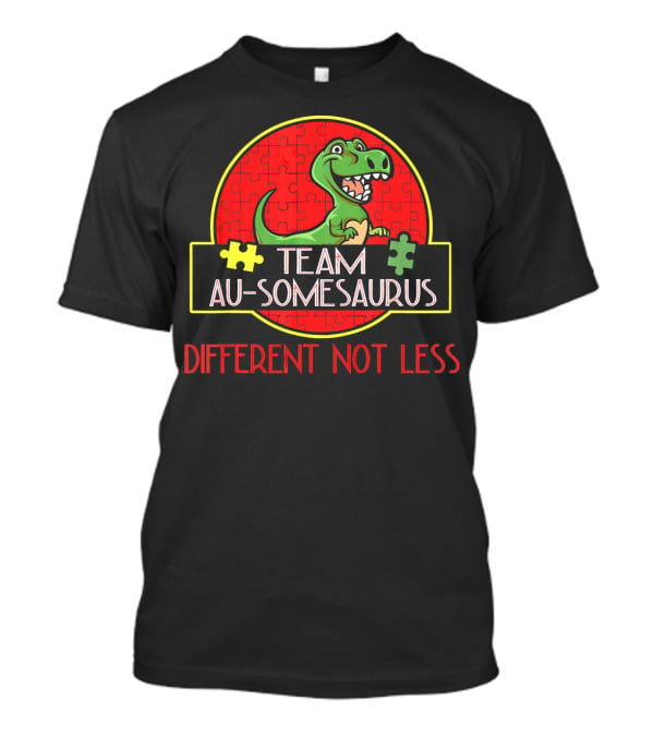 Team Au-Somesaurus Different Not Less Autism Rex Dinosaurus Autism Awareness T-Shirt