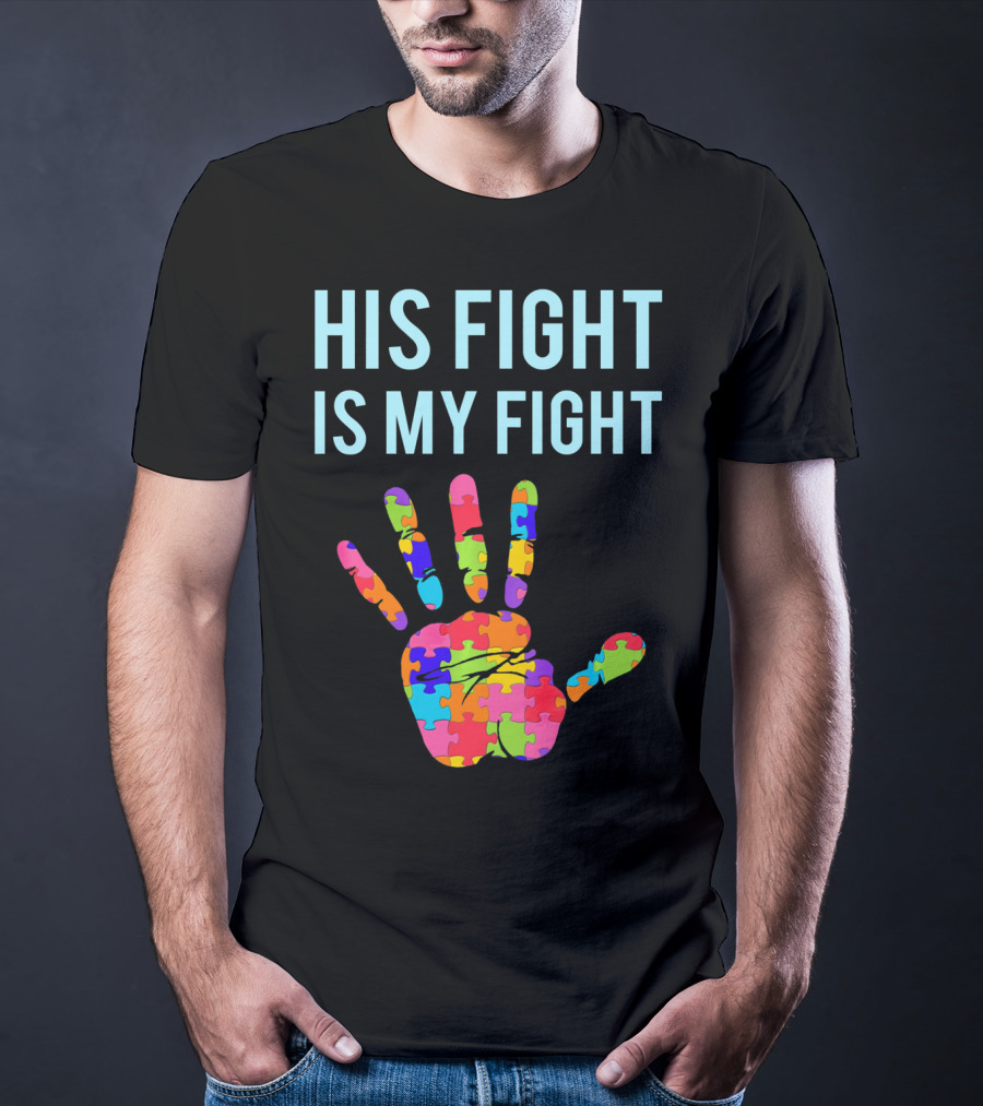 His Fight Is My Fight Autism Support Puzzle Handprint T-Shirt