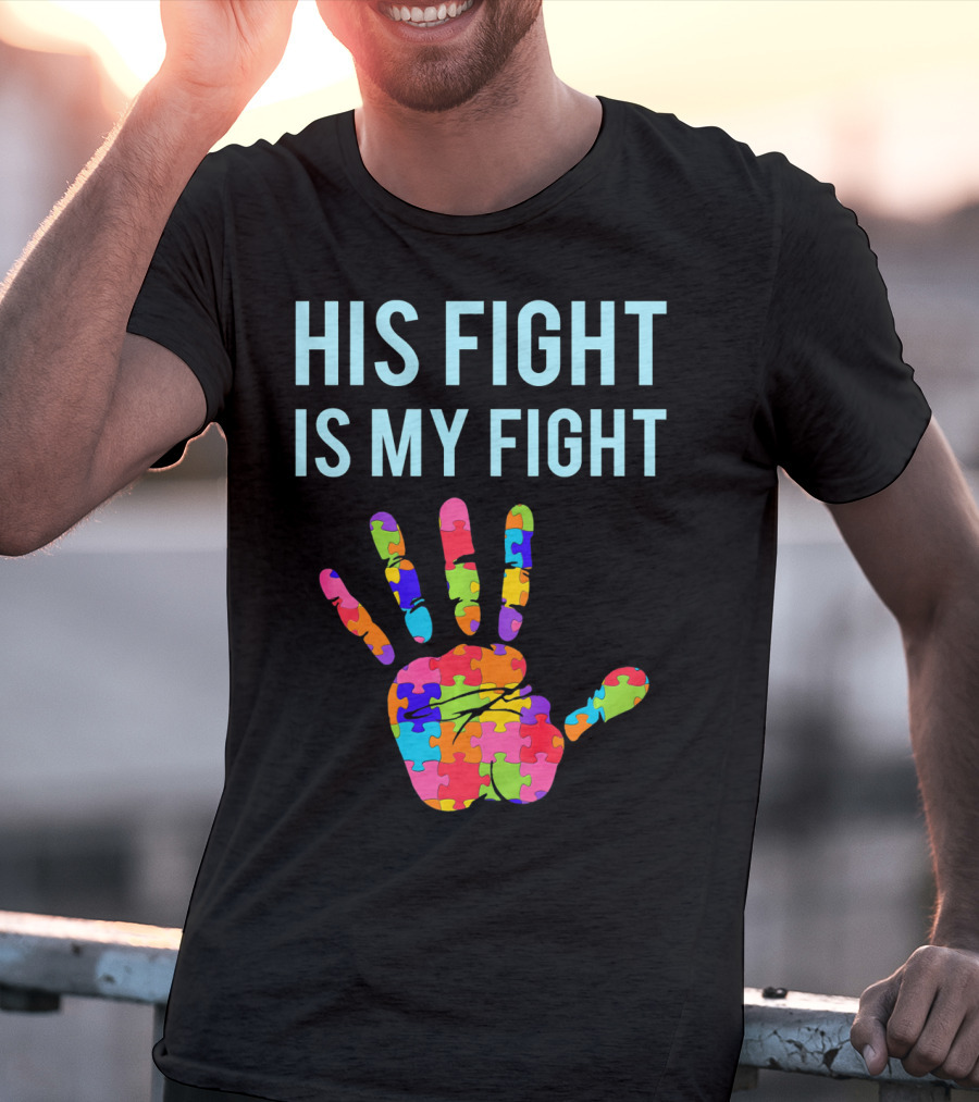 His Fight Is My Fight Autism Support Puzzle Handprint T-Shirt