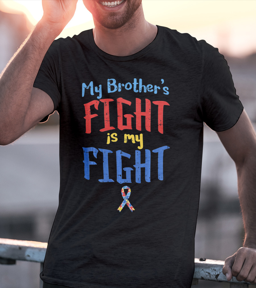 My Brother's Fight Is My Fight Autism Awareness T-Shirt