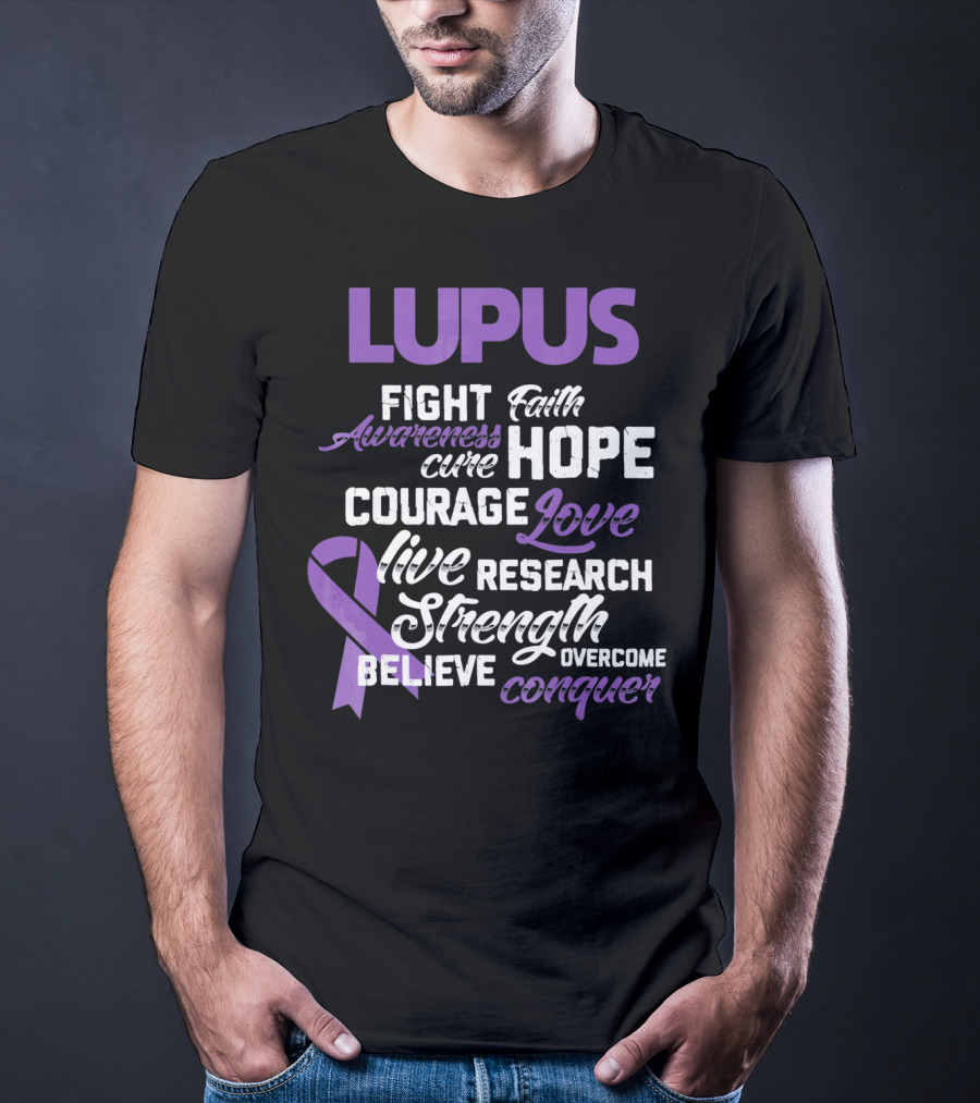 Lupus Awareness Fight Faith Hope Courage Love Live Research Strength Believe Conquer T-Shirt