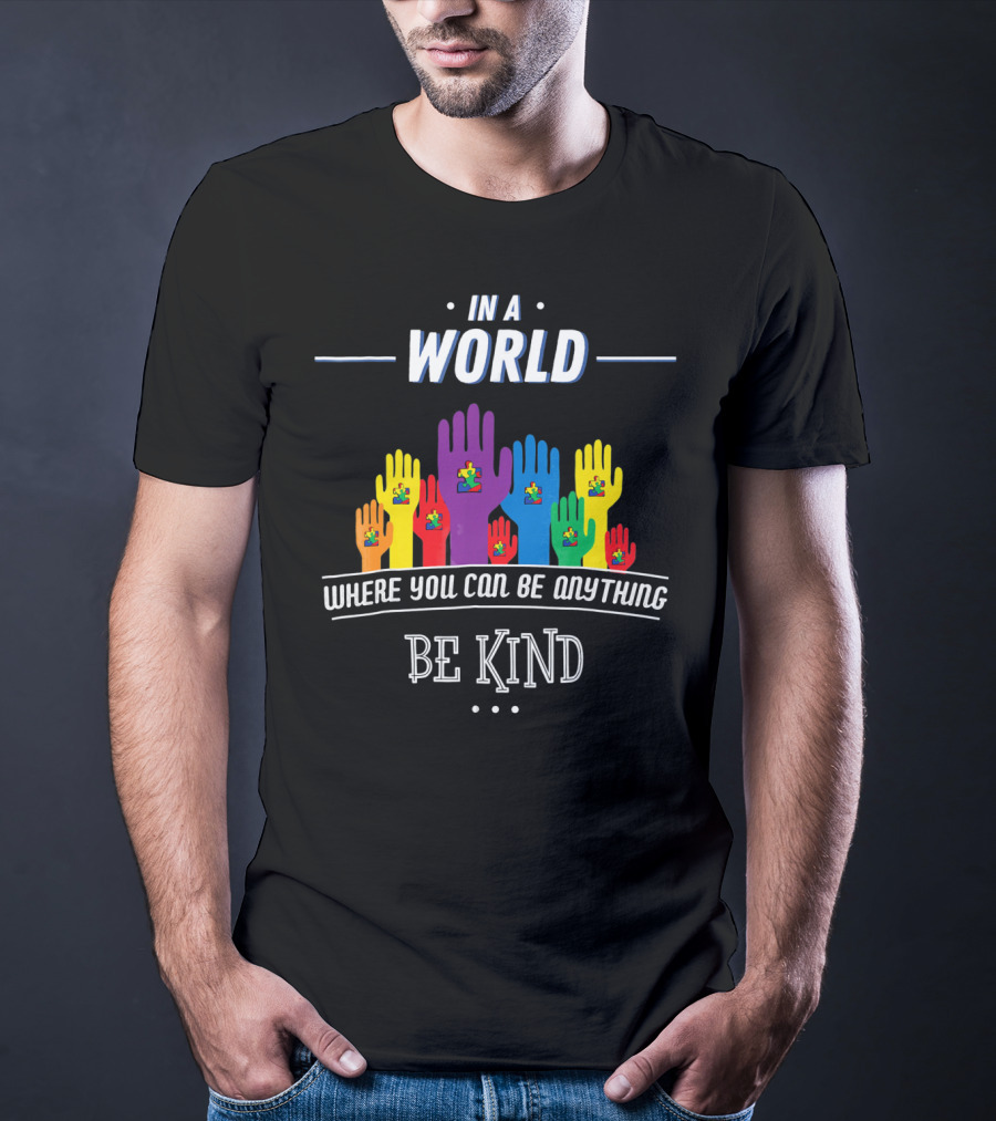 In A World Where You Can Be Anything Be Kind Autism Awareness Teacher Choose T-Shirt