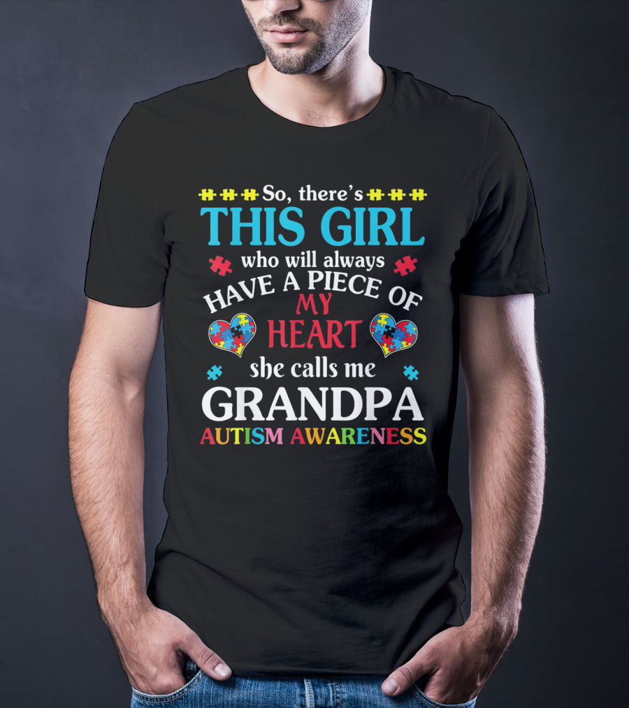 This Girl Who Will Always Have A Piece Of My Heart She Calls Me Grandpa Autism Awareness T-Shirt