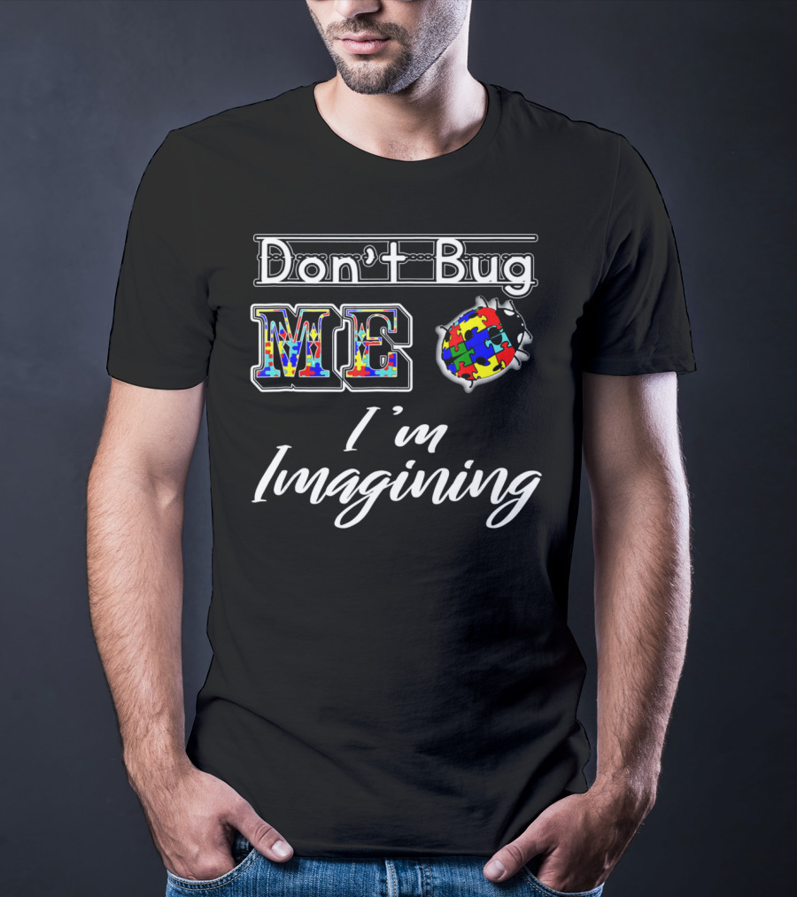 Don't Bug Me I'm Imagining Autism Awareness Puzzle Bug T-Shirt