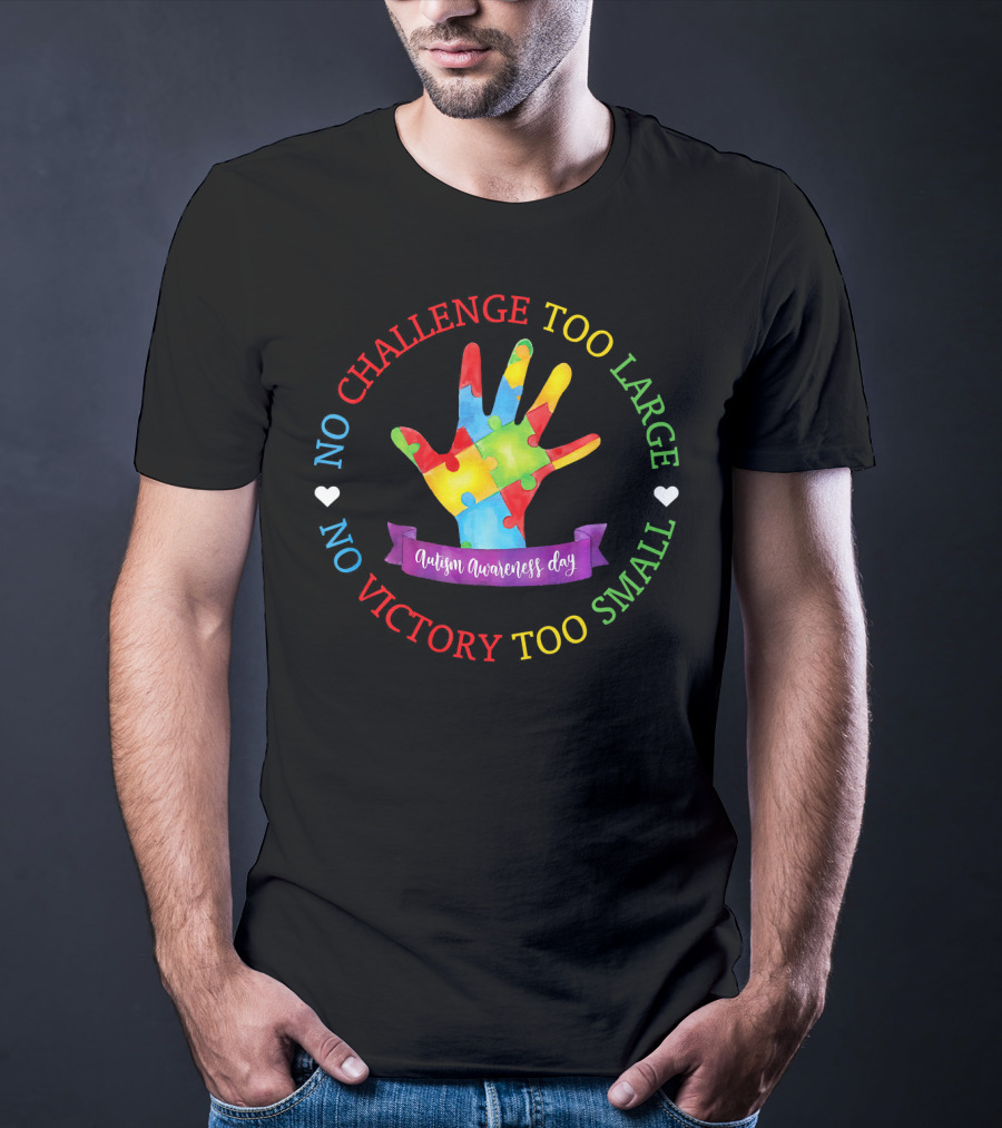Autism Awareness Day No Challenge Too Large No Victory Too Small T-Shirt