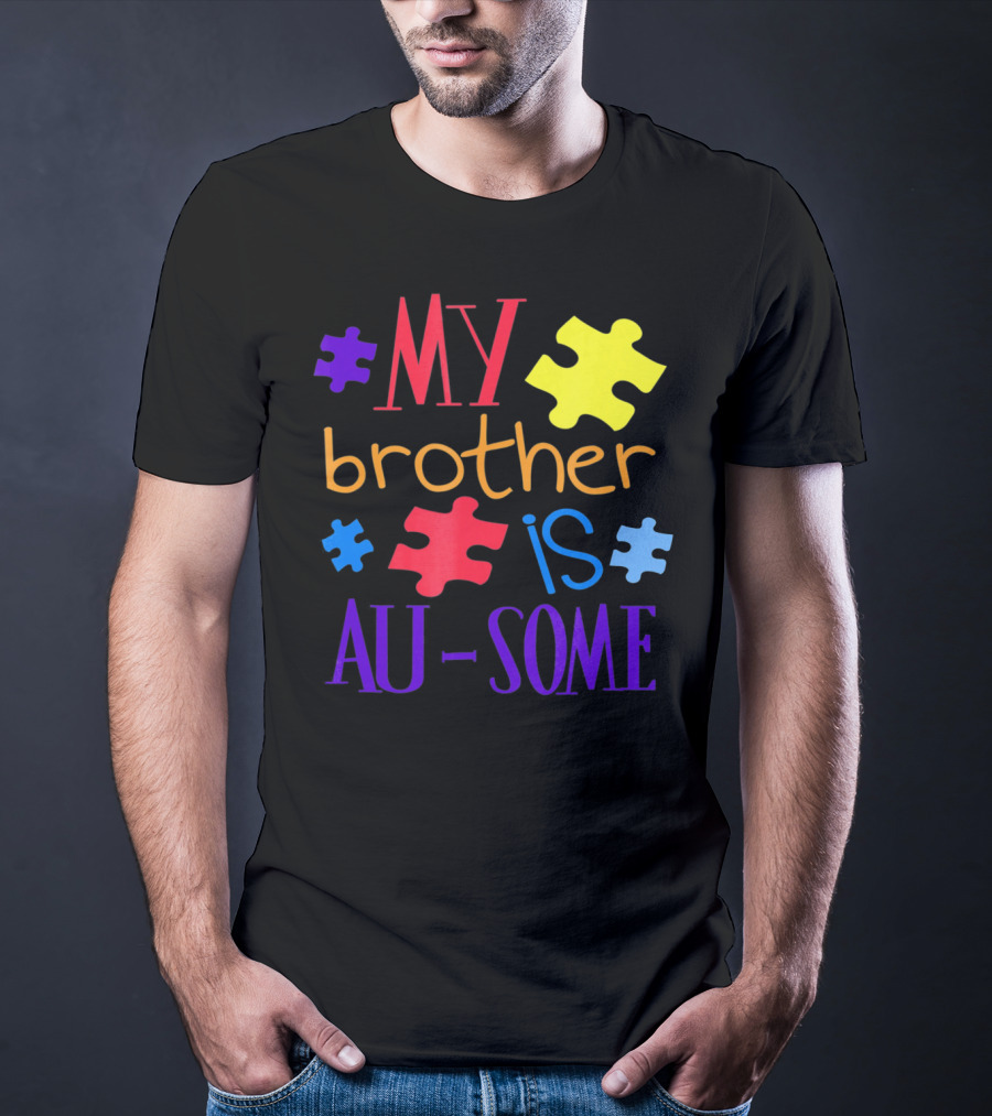 My Brother Is Au Some Autism Awareness Puzzle Pieces T-Shirt