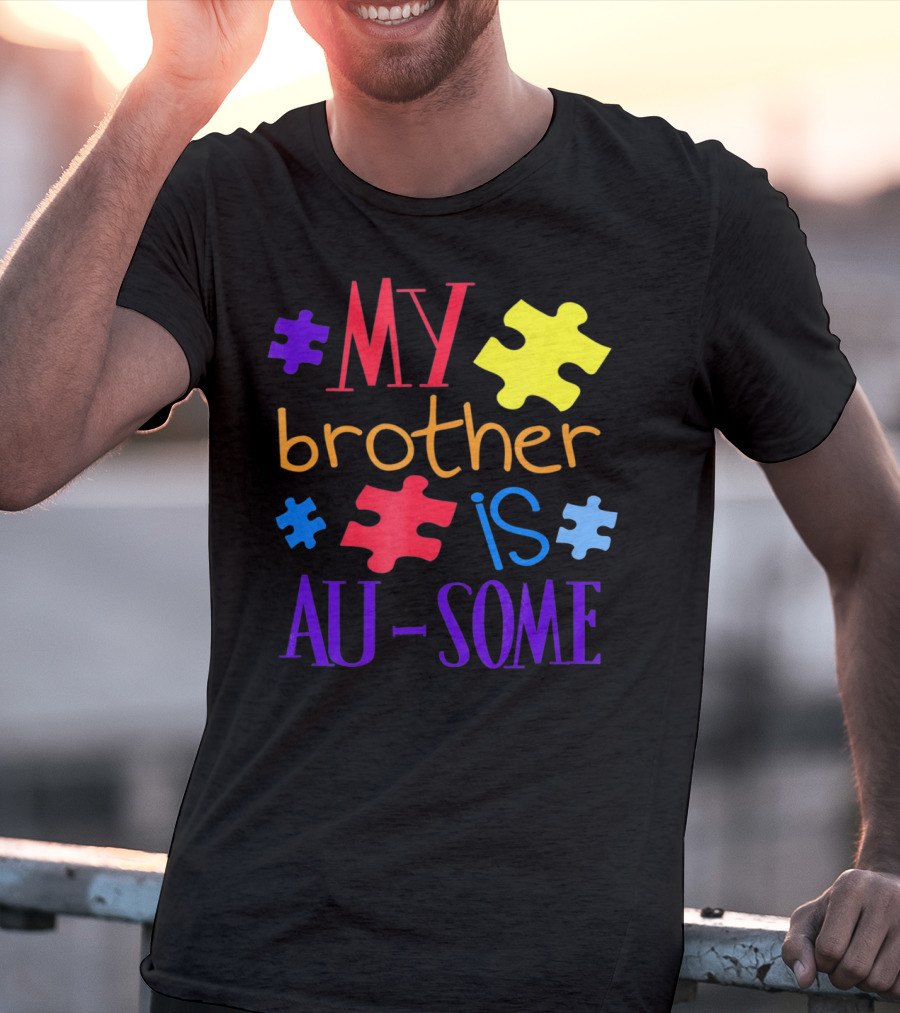 My Brother Is Au Some Autism Awareness Puzzle Pieces T-Shirt