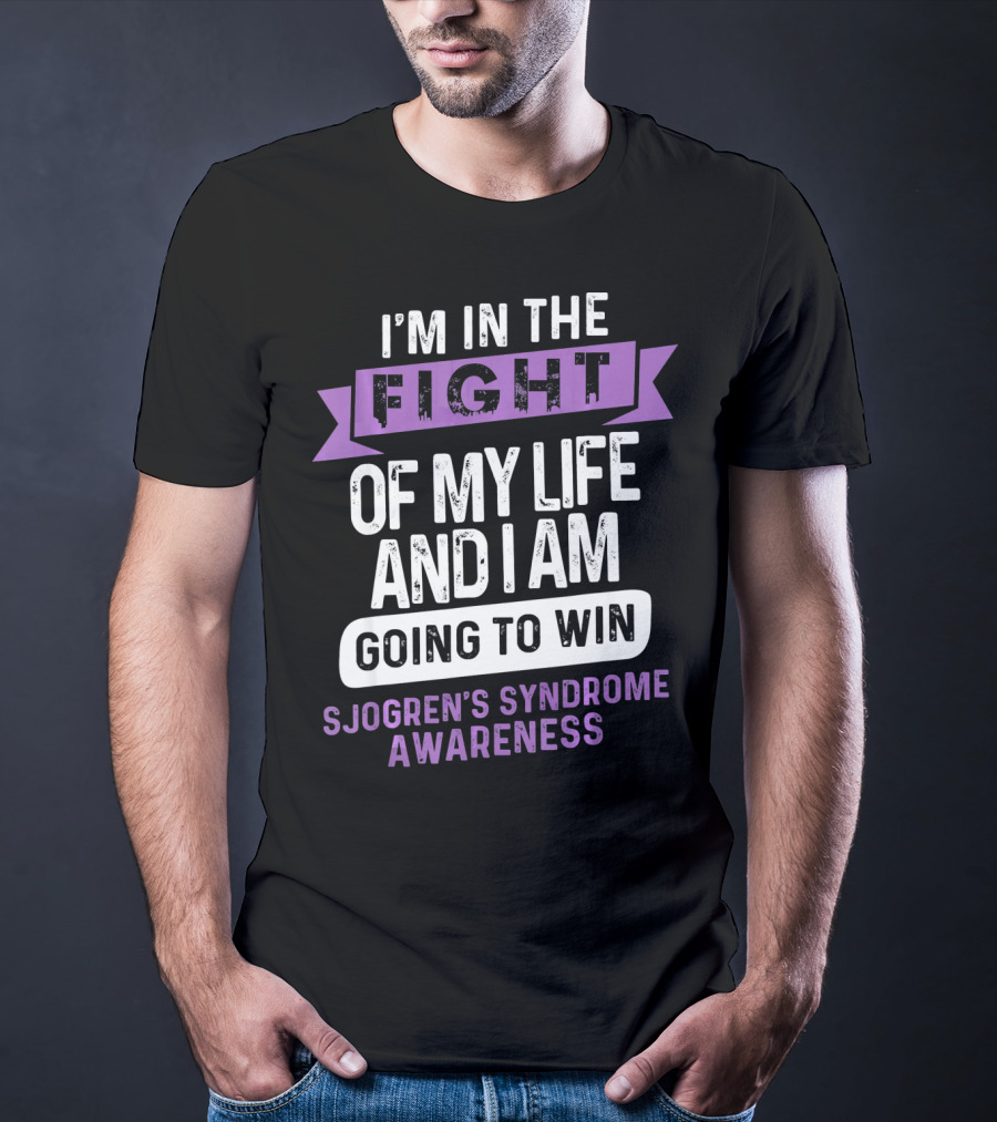 I'm In The Fight Of My Life And I Am Going To Win Sjogren's Syndrome Awareness T-Shirt