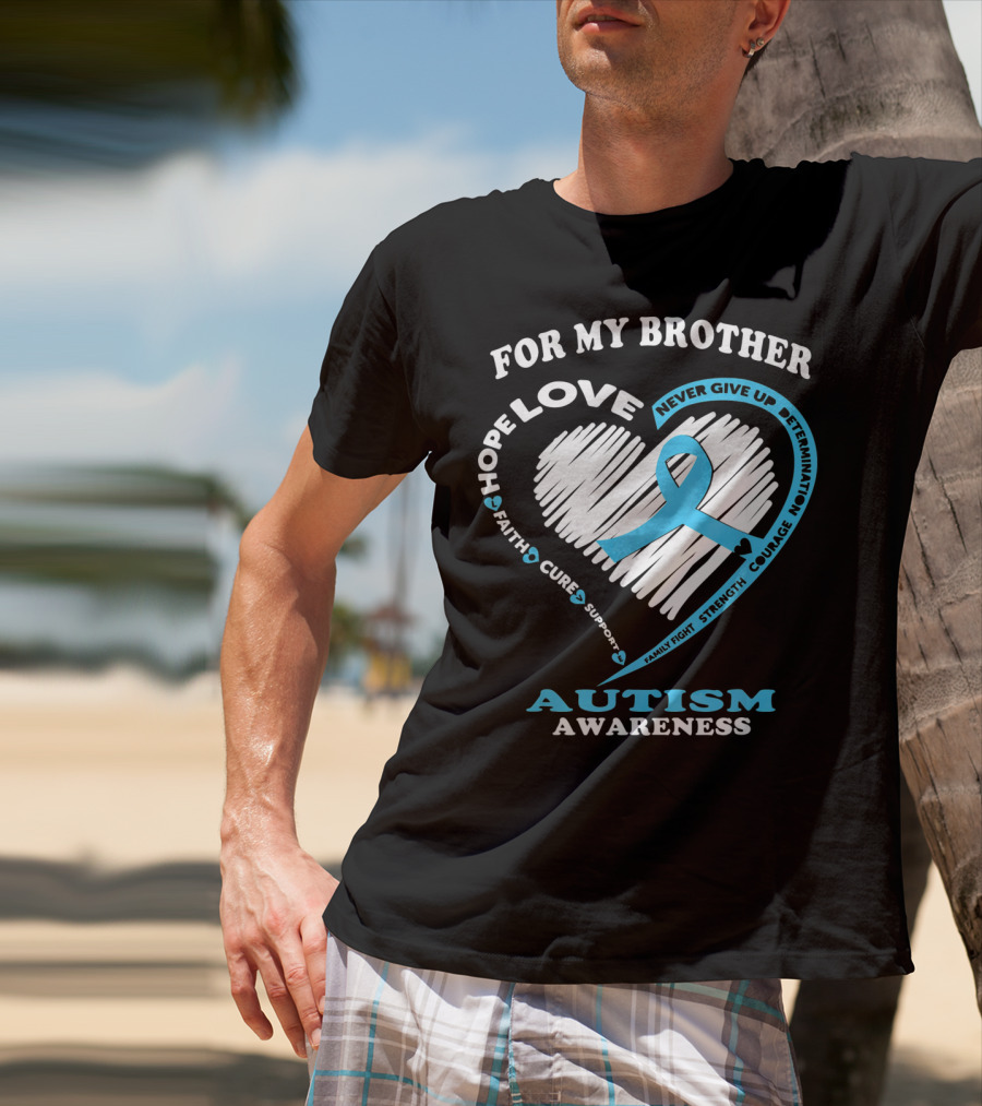 For My Brother Love Hope Autism Awareness T-Shirt